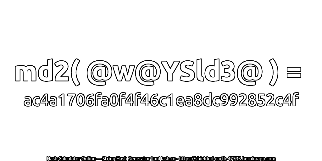 md2( @w@YSld3@ ) = ac4a1706fa0f4f46c1ea8dc992852c4f | unHash.co