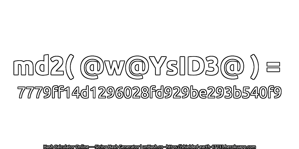 md2( @w@YsID3@ ) = 7779ff14d1296028fd929be293b540f9 | unHash.co