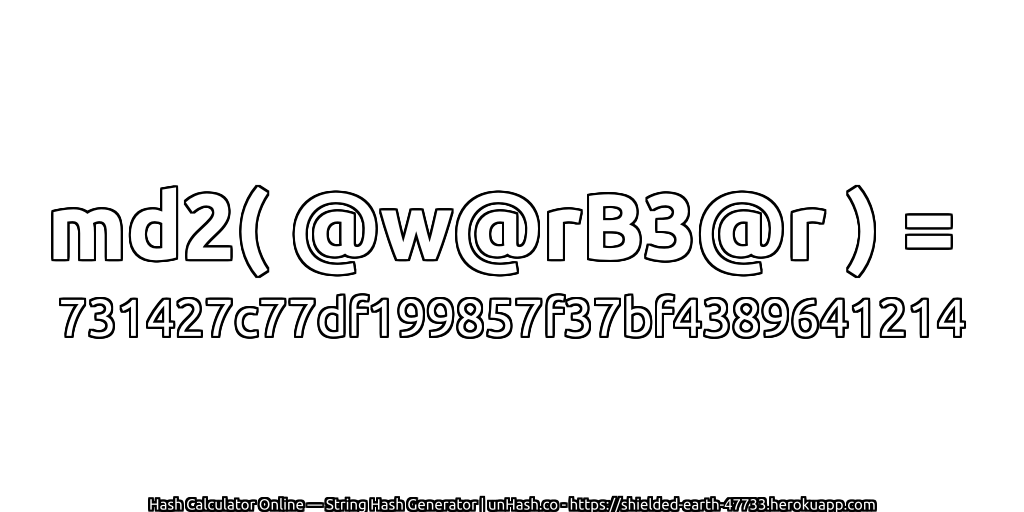 md2( @w@rB3@r ) = 731427c77df199857f37bf4389641214 | unHash.co