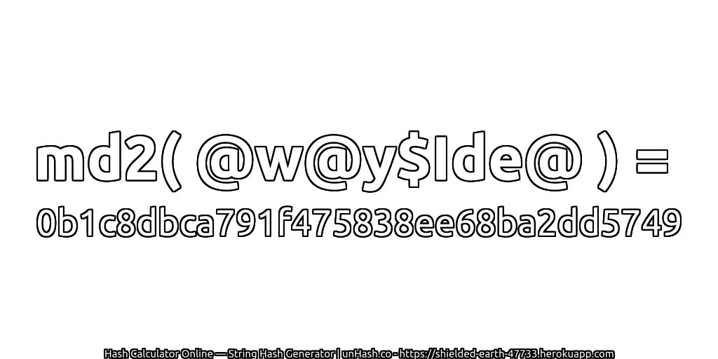 md2( @w@y$Ide@ ) = 0b1c8dbca791f475838ee68ba2dd5749 | unHash.co