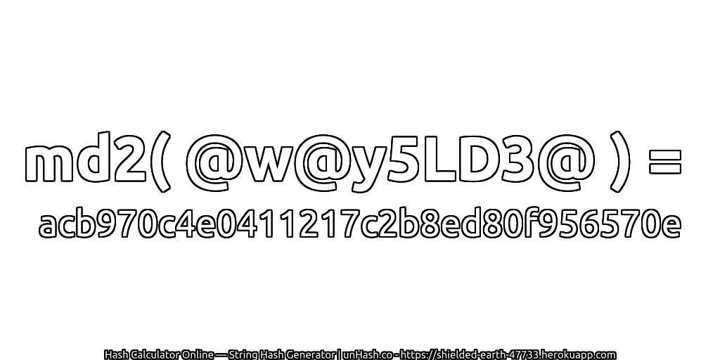md2( @w@y5LD3@ ) = acb970c4e0411217c2b8ed80f956570e | unHash.co
