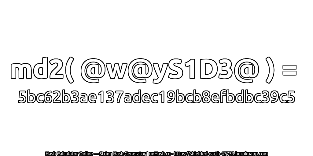 md2( @w@yS1D3@ ) = 5bc62b3ae137adec19bcb8efbdbc39c5 | unHash.co