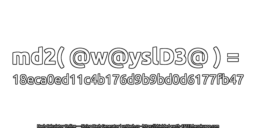 md2( @w@yslD3@ ) = 18eca0ed11c4b176d9b9bd0d6177fb47 | unHash.co