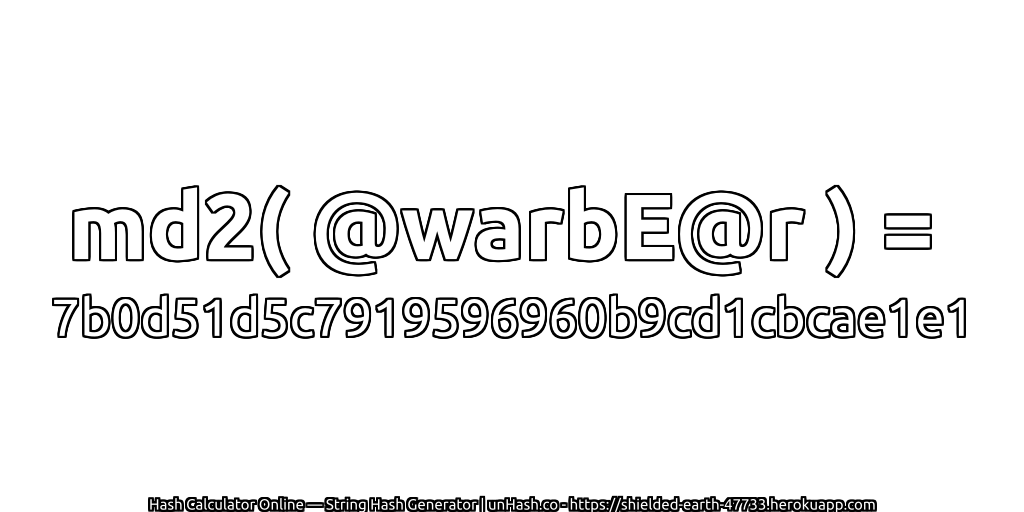 md2( @warbE@r ) = 7b0d51d5c7919596960b9cd1cbcae1e1 | unHash.co