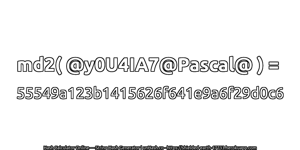 md2( @y0U4IA7@Pascal@ ) = 55549a123b1415626f641e9a6f29d0c6 | unHash.co