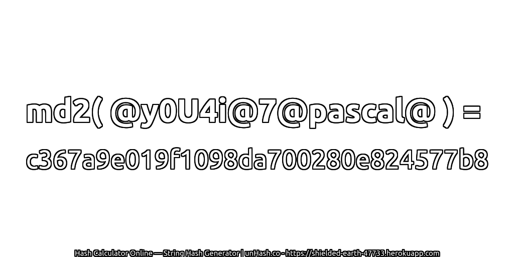 md2( @y0U4i@7@pascal@ ) = c367a9e019f1098da700280e824577b8 | unHash.co