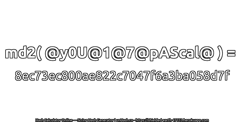 md2( @y0U@1@7@pAScal@ ) = 8ec73ec800ae822c7047f6a3ba058d7f | unHash.co