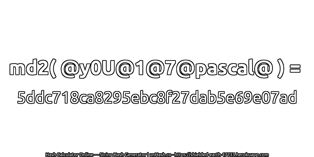 md2( @y0U@1@7@pascal@ ) = 5ddc718ca8295ebc8f27dab5e69e07ad | unHash.co