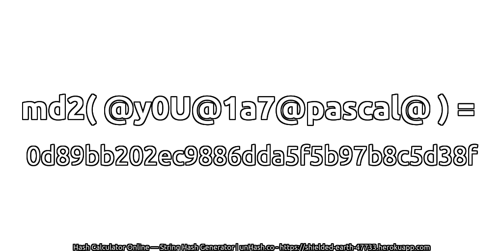 md2( @y0U@1a7@pascal@ ) = 0d89bb202ec9886dda5f5b97b8c5d38f | unHash.co