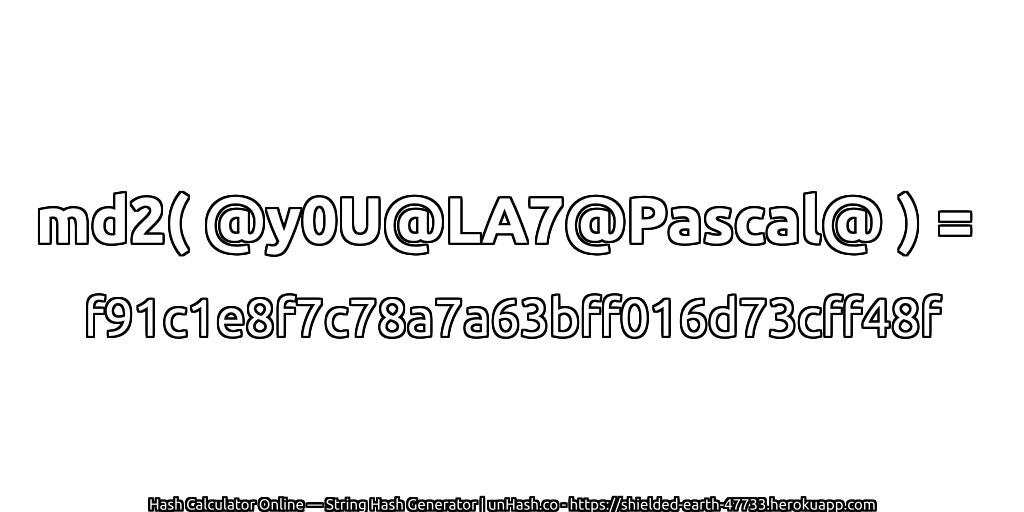 md2( @y0U@LA7@Pascal@ ) = f91c1e8f7c78a7a63bff016d73cff48f | unHash.co