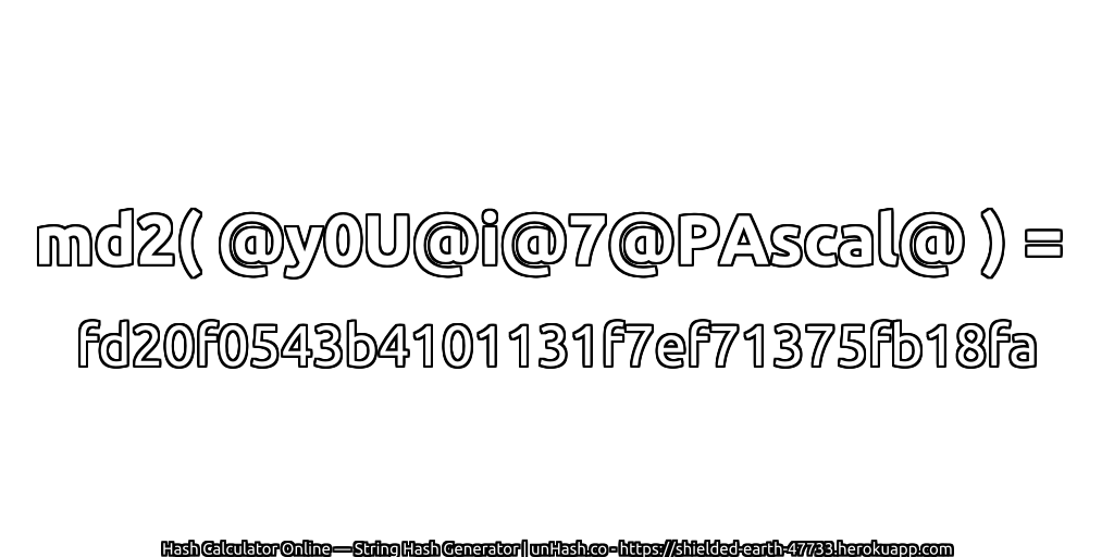 md2( @y0U@i@7@PAscal@ ) = fd20f0543b4101131f7ef71375fb18fa | unHash.co