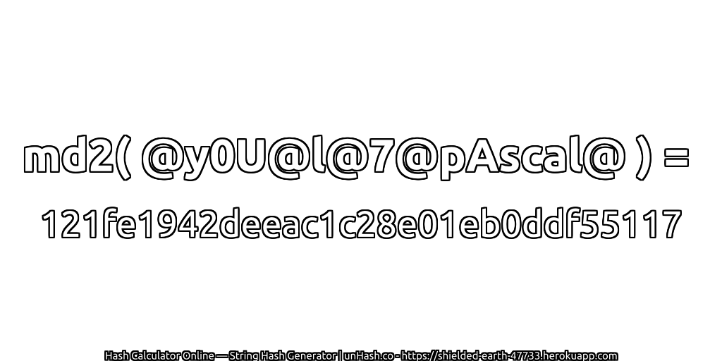 md2( @y0U@l@7@pAscal@ ) = 121fe1942deeac1c28e01eb0ddf55117 | unHash.co