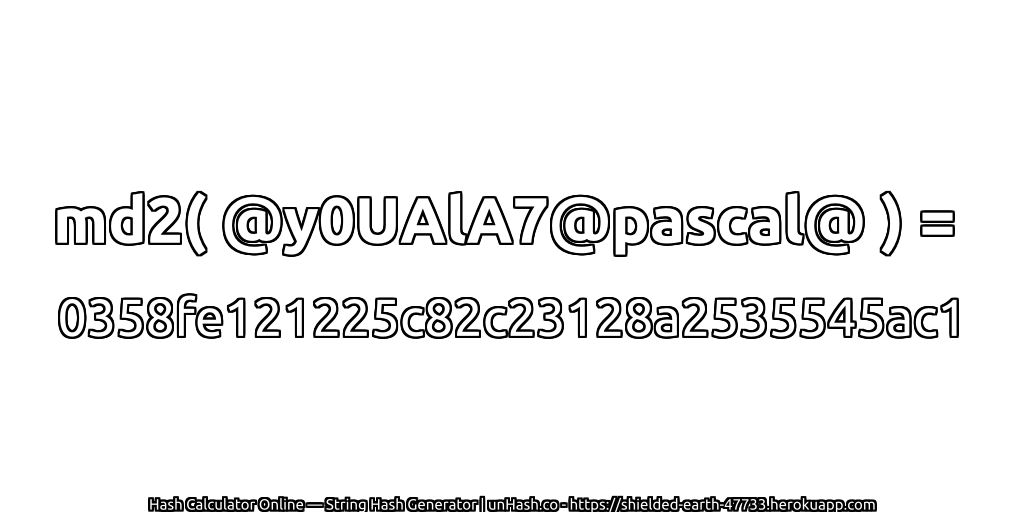 md2( @y0UAlA7@pascal@ ) = 0358fe121225c82c23128a2535545ac1 | unHash.co