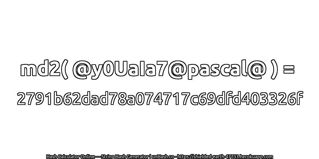 md2( @y0UaIa7@pascal@ ) = 2791b62dad78a074717c69dfd403326f | unHash.co