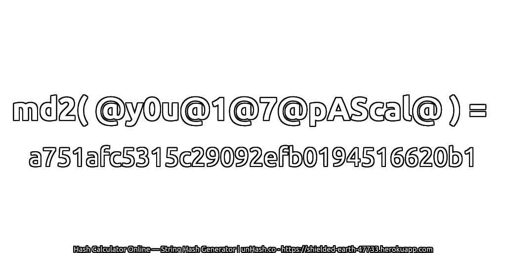 md2( @y0u@1@7@pAScal@ ) = a751afc5315c29092efb0194516620b1 | unHash.co