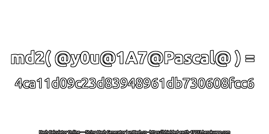 md2( @y0u@1A7@Pascal@ ) = 4ca11d09c23d83948961db730608fcc6 | unHash.co