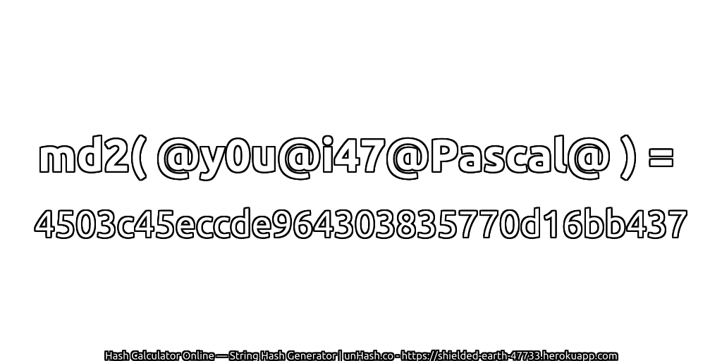 md2( @y0u@i47@Pascal@ ) = 4503c45eccde964303835770d16bb437 | unHash.co