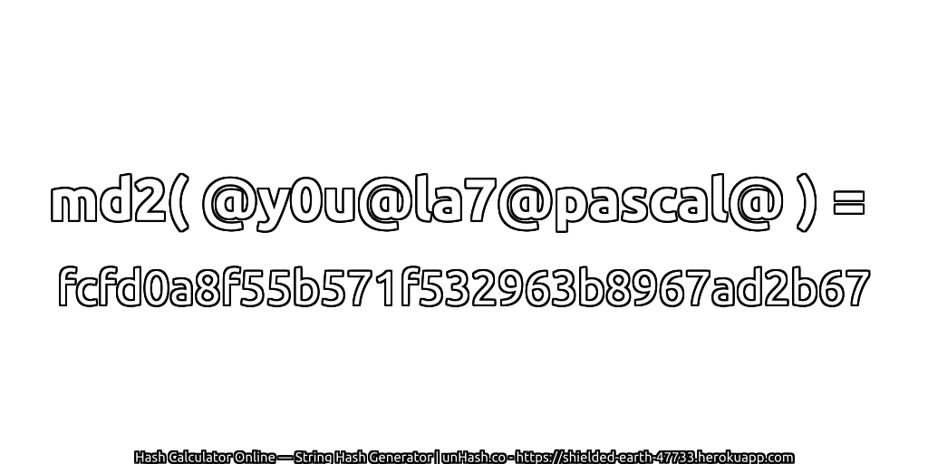 md2( @y0u@la7@pascal@ ) = fcfd0a8f55b571f532963b8967ad2b67 | unHash.co