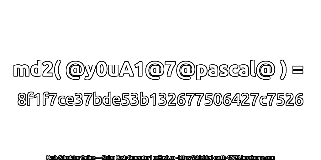 md2( @y0uA1@7@pascal@ ) = 8f1f7ce37bde53b132677506427c7526 | unHash.co