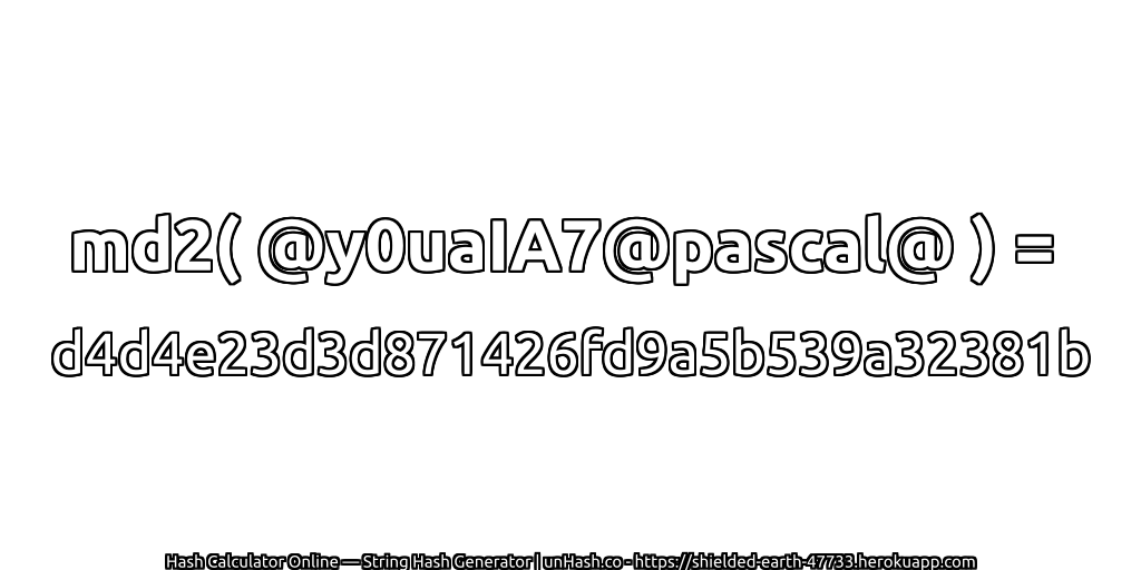 md2( @y0uaIA7@pascal@ ) = d4d4e23d3d871426fd9a5b539a32381b | unHash.co