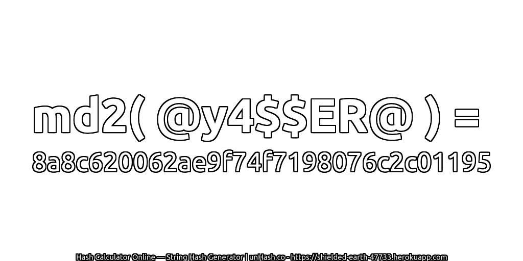 md2( @y4$$ER@ ) = 8a8c620062ae9f74f7198076c2c01195 | unHash.co
