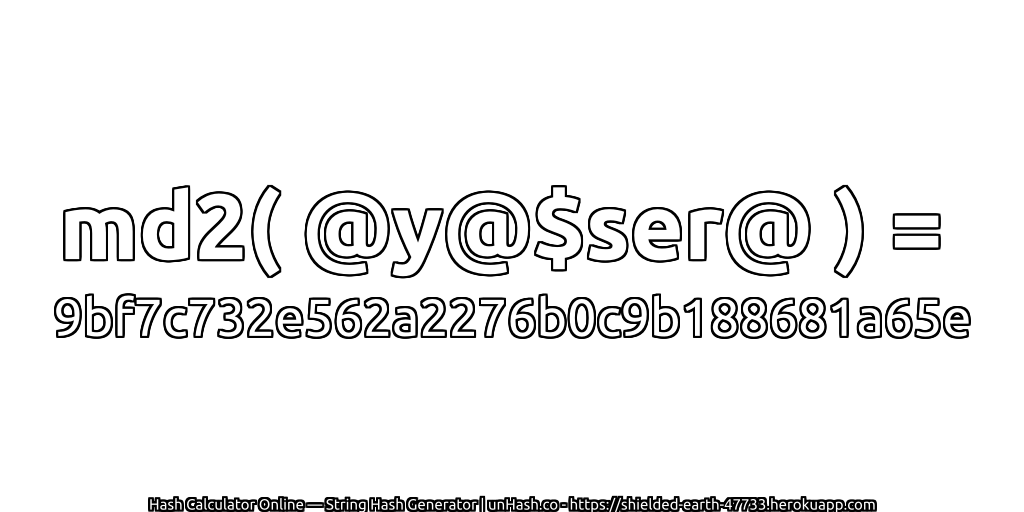 md2( @y@$ser@ ) = 9bf7c732e562a2276b0c9b188681a65e | unHash.co