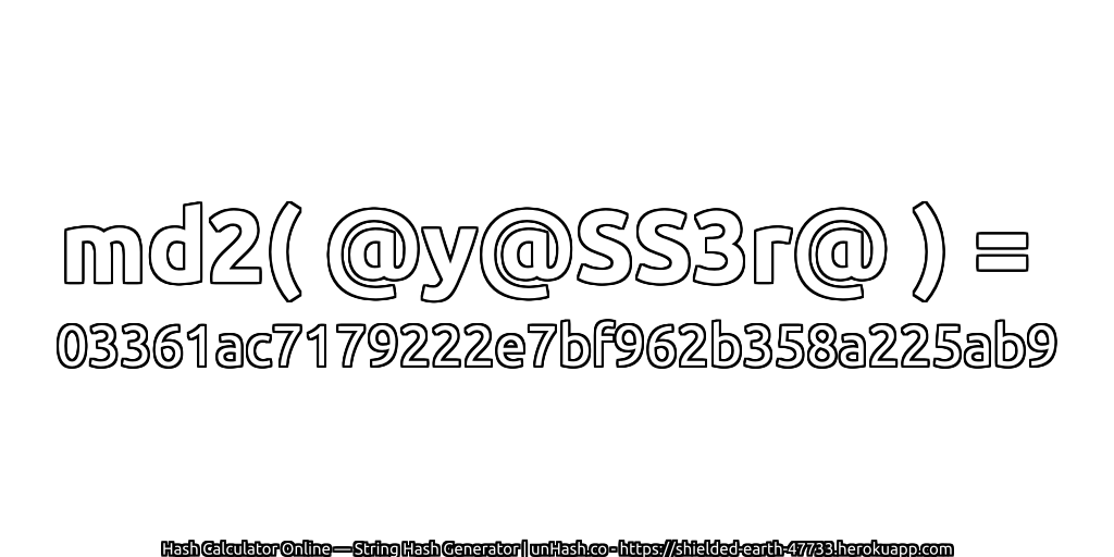 md2( @y@SS3r@ ) = 03361ac7179222e7bf962b358a225ab9 | unHash.co