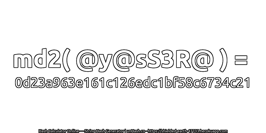 md2( @y@sS3R@ ) = 0d23a963e161c126edc1bf58c6734c21 | unHash.co