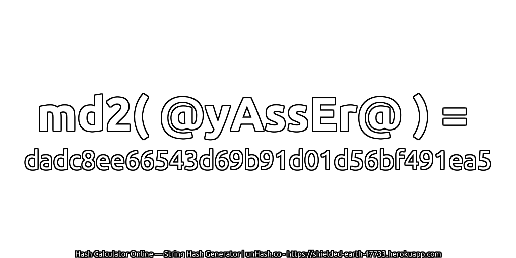 md2( @yAssEr@ ) = dadc8ee66543d69b91d01d56bf491ea5 | unHash.co