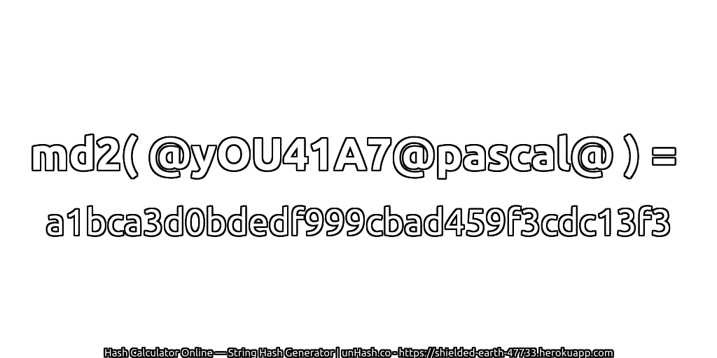 md2( @yOU41A7@pascal@ ) = a1bca3d0bdedf999cbad459f3cdc13f3 | unHash.co