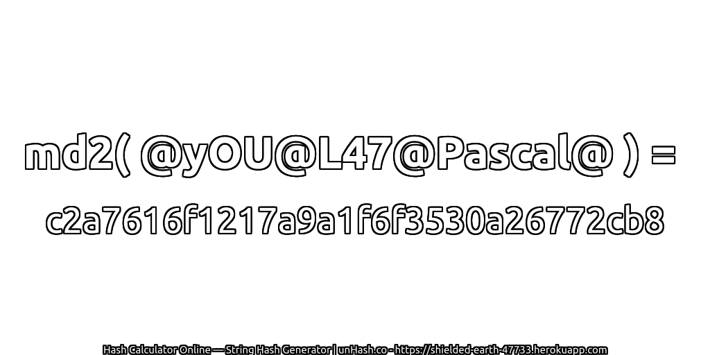 md2( @yOU@L47@Pascal@ ) = c2a7616f1217a9a1f6f3530a26772cb8 | unHash.co