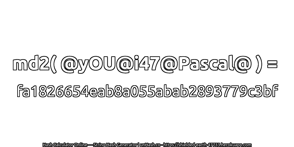 md2( @yOU@i47@Pascal@ ) = fa1826654eab8a055abab2893779c3bf | unHash.co