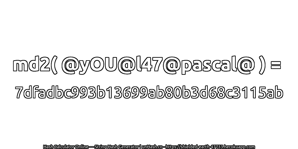 md2( @yOU@l47@pascal@ ) = 7dfadbc993b13699ab80b3d68c3115ab | unHash.co