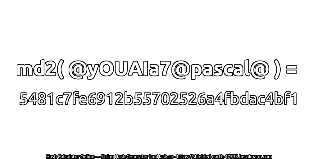 md2( @yOUAIa7@pascal@ ) = 5481c7fe6912b55702526a4fbdac4bf1 | unHash.co