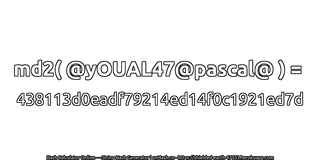 md2( @yOUAL47@pascal@ ) = 438113d0eadf79214ed14f0c1921ed7d | unHash.co
