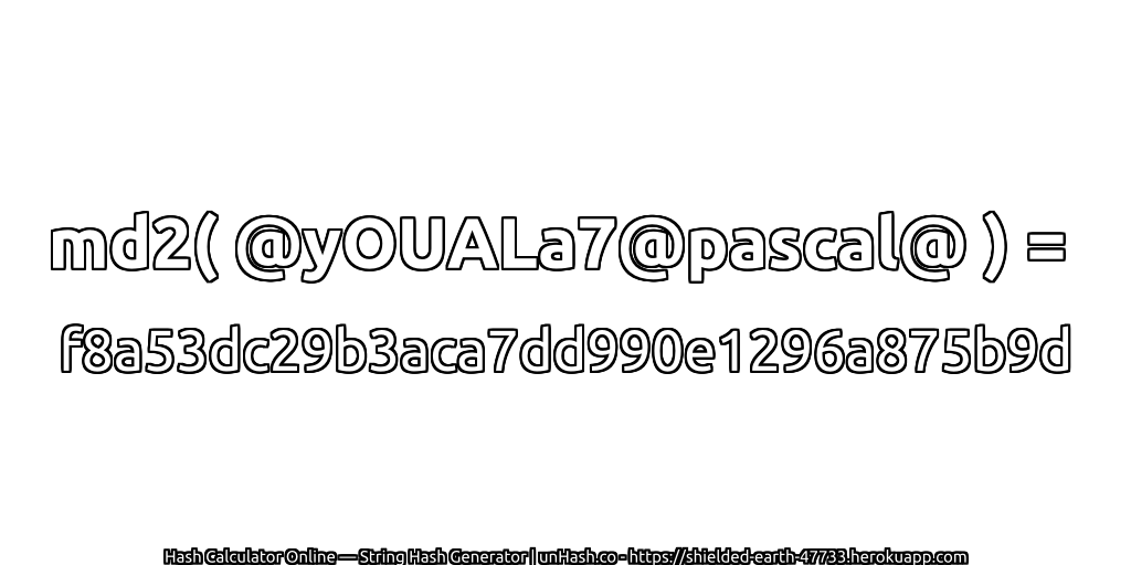 md2( @yOUALa7@pascal@ ) = f8a53dc29b3aca7dd990e1296a875b9d | unHash.co