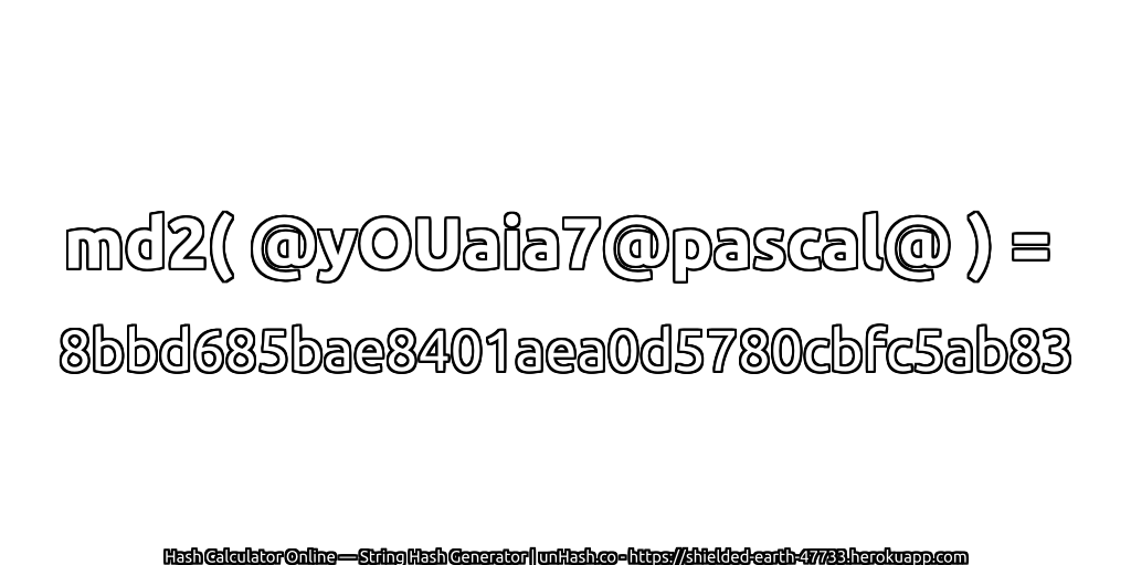 md2( @yOUaia7@pascal@ ) = 8bbd685bae8401aea0d5780cbfc5ab83 | unHash.co