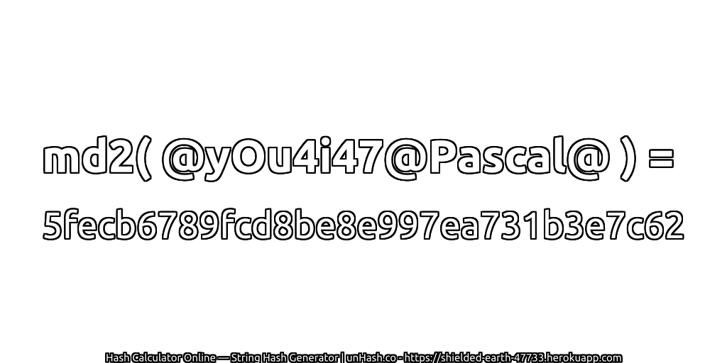 md2( @yOu4i47@Pascal@ ) = 5fecb6789fcd8be8e997ea731b3e7c62 | unHash.co