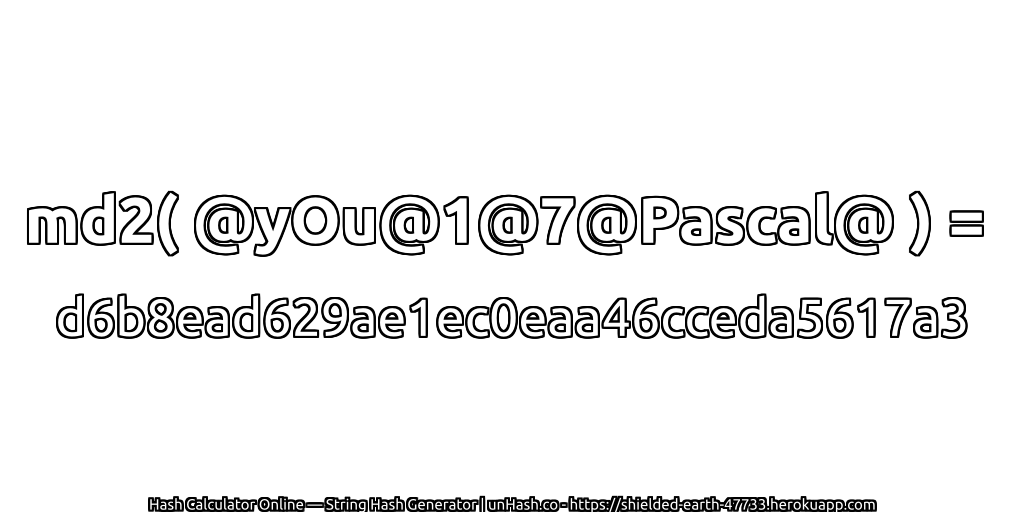 md2( @yOu@1@7@Pascal@ ) = d6b8ead629ae1ec0eaa46cceda5617a3 | unHash.co