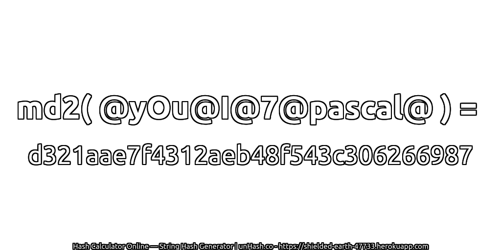 md2( @yOu@I@7@pascal@ ) = d321aae7f4312aeb48f543c306266987 | unHash.co