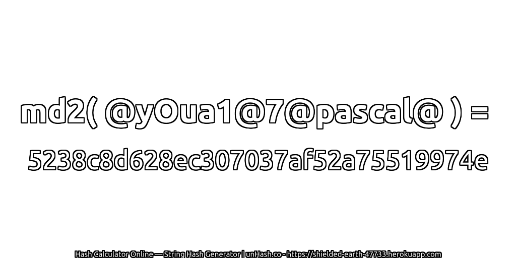 md2( @yOua1@7@pascal@ ) = 5238c8d628ec307037af52a75519974e | unHash.co