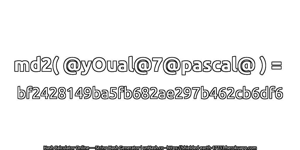 md2( @yOual@7@pascal@ ) = bf2428149ba5fb682ae297b462cb6df6 | unHash.co
