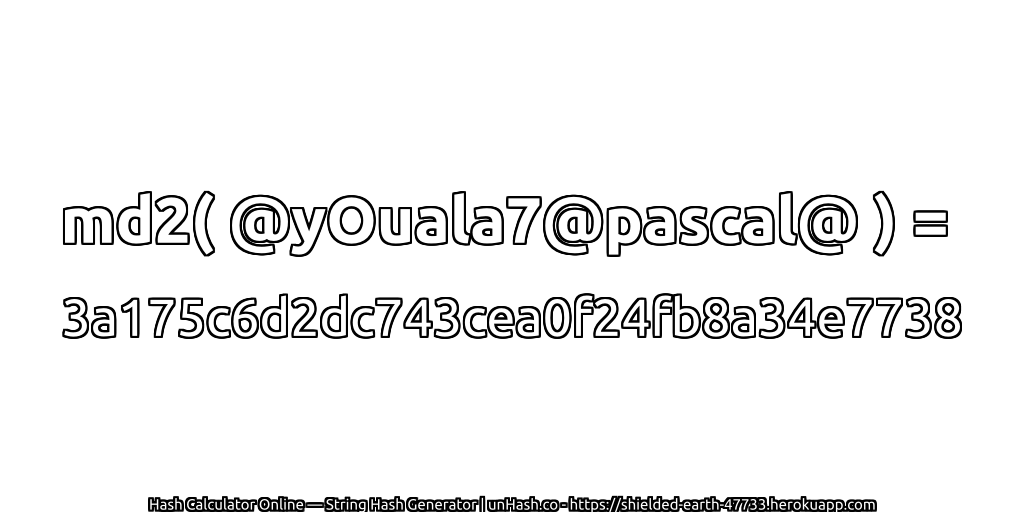 md2( @yOuala7@pascal@ ) = 3a175c6d2dc743cea0f24fb8a34e7738 | unHash.co