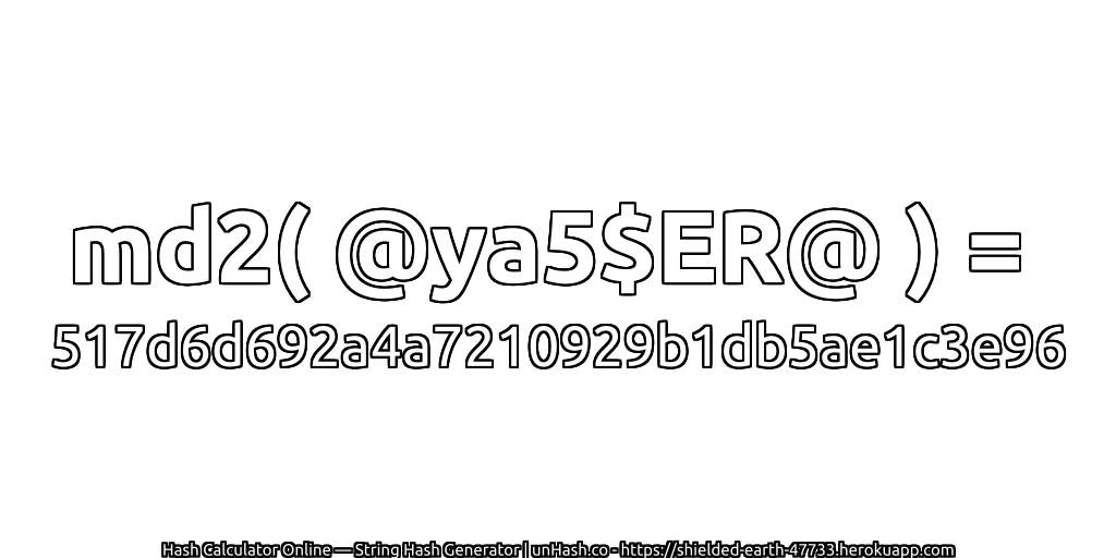 md2( @ya5$ER@ ) = 517d6d692a4a7210929b1db5ae1c3e96 | unHash.co