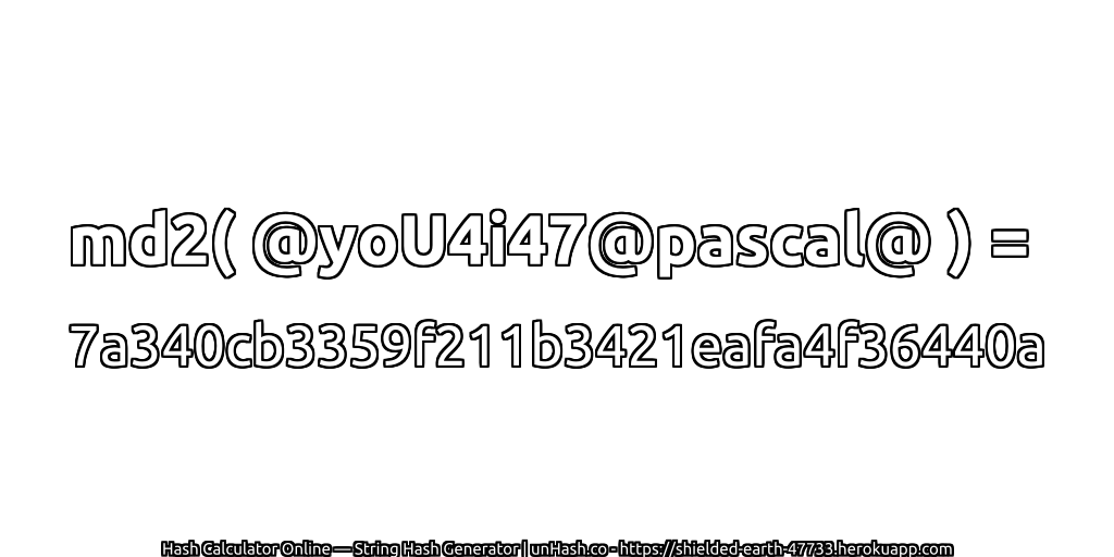 md2( @yoU4i47@pascal@ ) = 7a340cb3359f211b3421eafa4f36440a | unHash.co