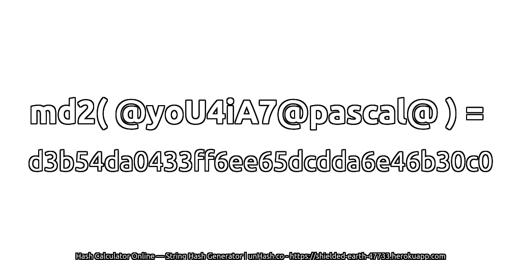 md2( @yoU4iA7@pascal@ ) = d3b54da0433ff6ee65dcdda6e46b30c0 | unHash.co