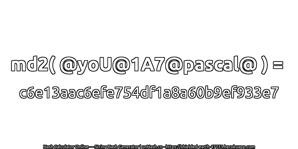 md2( @yoU@1A7@pascal@ ) = c6e13aac6efe754df1a8a60b9ef933e7 | unHash.co