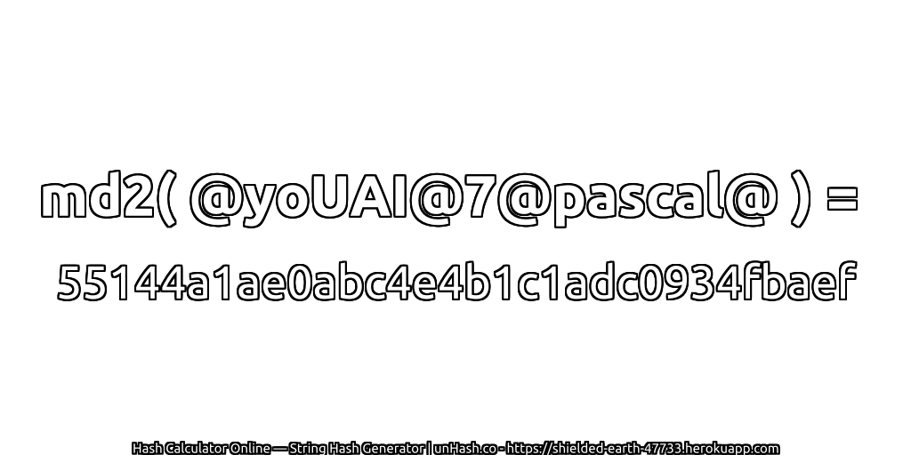 md2( @yoUAI@7@pascal@ ) = 55144a1ae0abc4e4b1c1adc0934fbaef | unHash.co