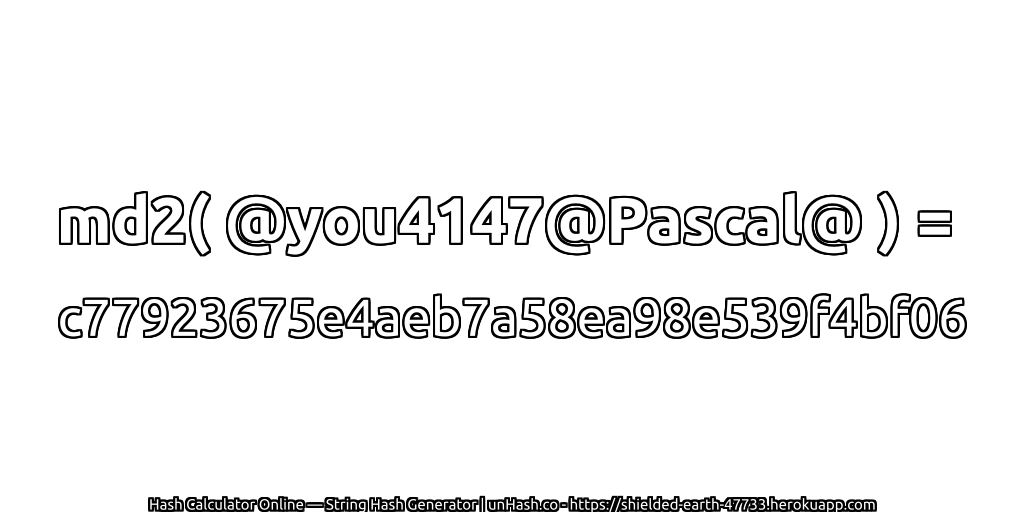 md2( @you4147@Pascal@ ) = c77923675e4aeb7a58ea98e539f4bf06 | unHash.co