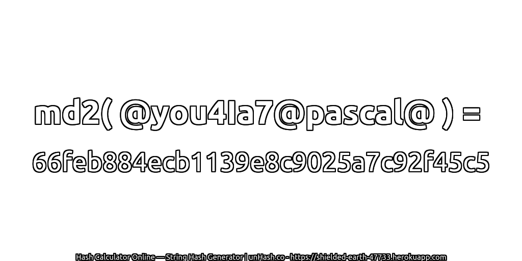 md2( @you4Ia7@pascal@ ) = 66feb884ecb1139e8c9025a7c92f45c5 | unHash.co